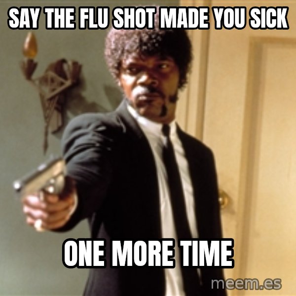 Samuel L Jackson meme: Say the Flu Shot Made You Sick / ONE MORE TIME