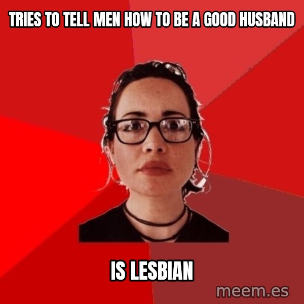 Liberal Douche Garofalo meme: Tries to tell men how to be a good husband / Is lesbian