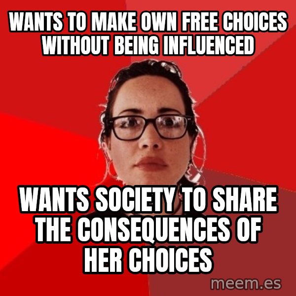 Liberal Douche Garofalo meme: wants to make own free choices without being influenced / wants society to share the consequences of her choices