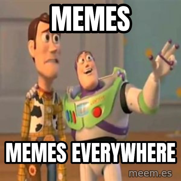 X, X Everywhere  meme: Memes / Memes everywhere