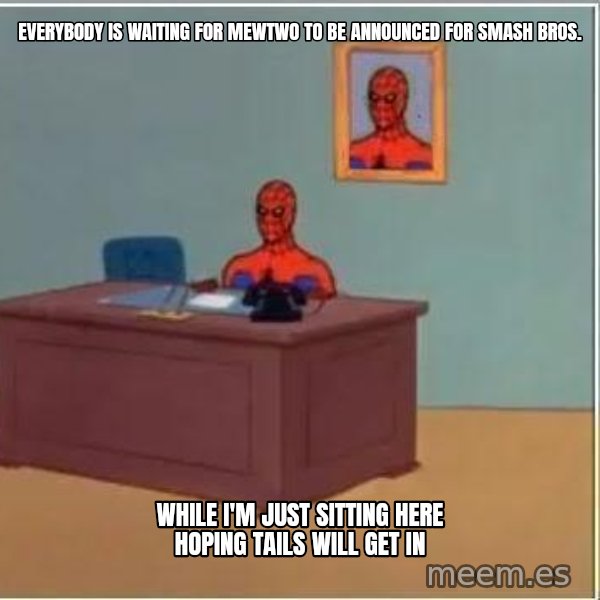 Spiderman Desk meme: everybody is waiting for mewtwo to be announced for smash bros. / while i'm just sitting here hoping tails will get in