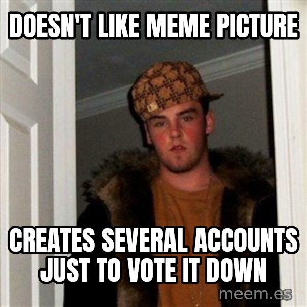 Scumbag Steve meme: Doesn't like meme picture / Creates several accounts just to vote it down