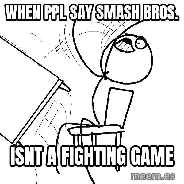 Desk Flip Rage Guy meme: when ppl say smash bros. / isnt a fighting game
