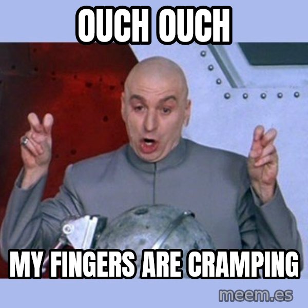 Dr Evil meme meme: ouch ouch / my fingers are cramping