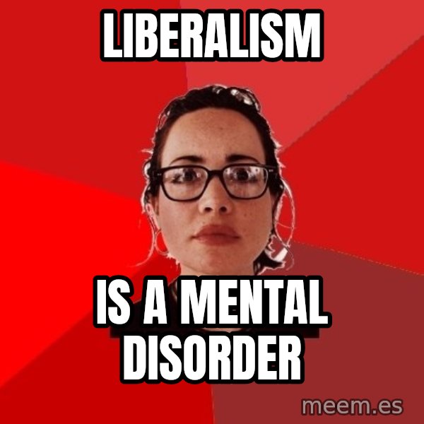 Liberal Douche Garofalo meme: liberalism / is a mental disorder