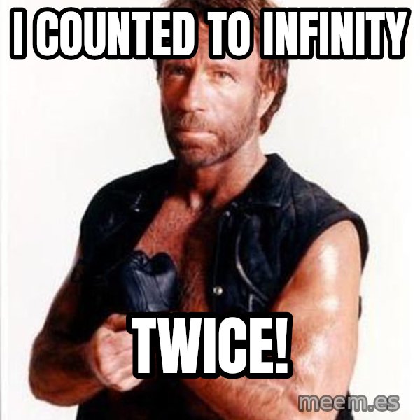 Chuck Norris  meme: I counted to infinity / TWICE!