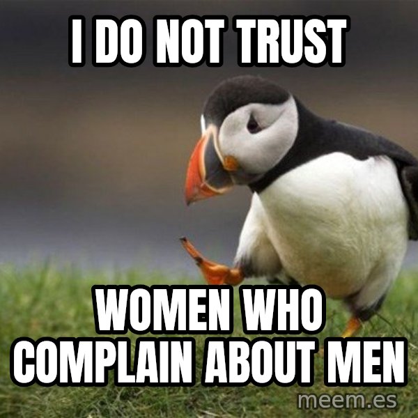 Unpopular Opinion Puffin meme: i do not trust / women who complain about men