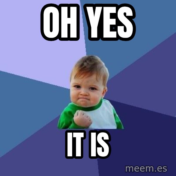 Success Kid meme: OH yes / it is