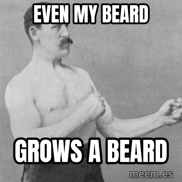 overly manlyman meme: EVEN MY BEARD / GROWS A BEARD