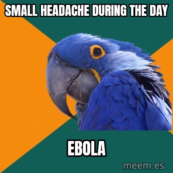 Paranoid Parrot meme: small headache during the day / ebola