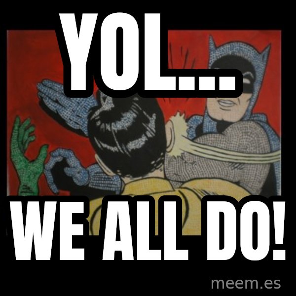 batman slap robin meme: YOL... / We all do!