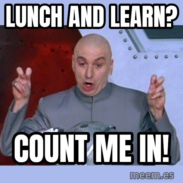 Dr Evil meme meme: Lunch and Learn? / Count me in!