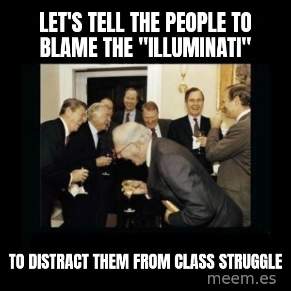 Rich Men Laughing meme: let's tell the people to blame the "illuminati" / to distract them from class struggle