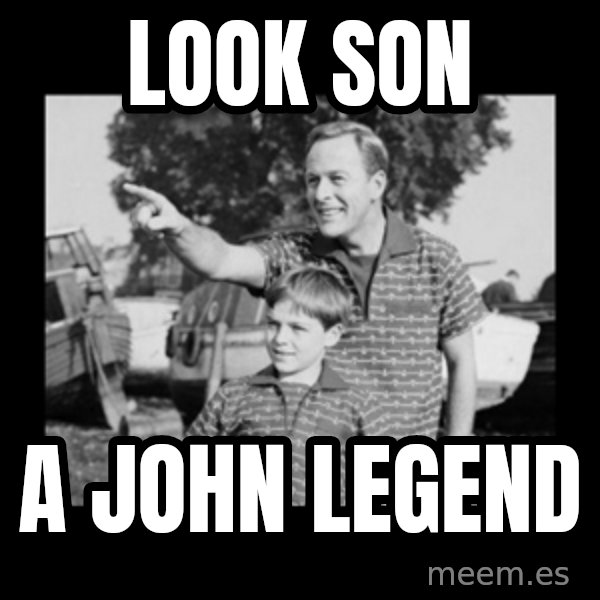 look son a faggot meme: Look son / a john legend
