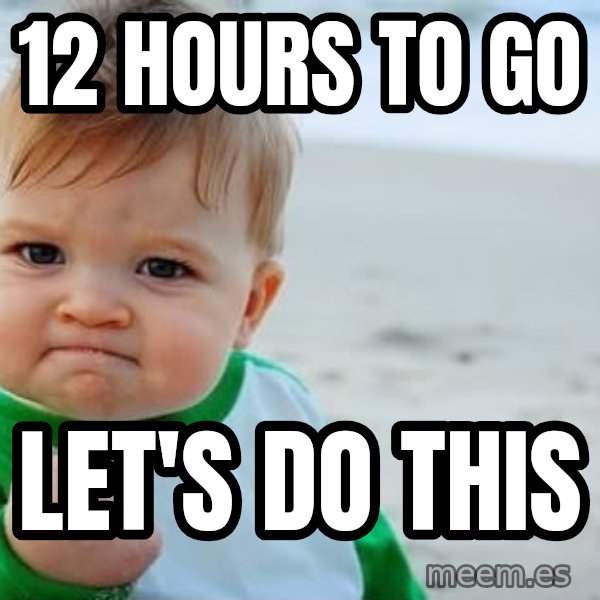 Success Kid meme: 12 hours to go / Let's do this