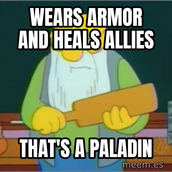 Thats a paddlin meme: Wears armor and heals allies / That's a paladin
