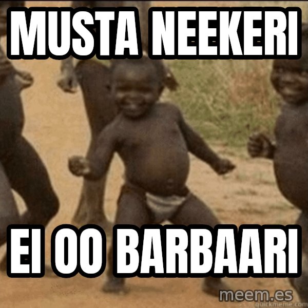 Third World Success meme: Musta neekeri / ei oo barbaari
