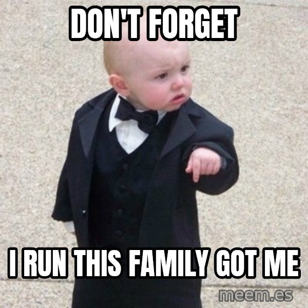 Mafia Baby meme: don't forget / i run this family got me