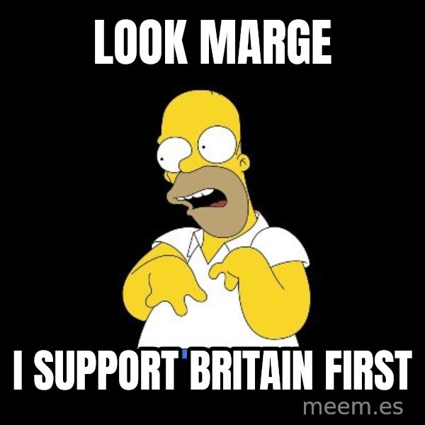 look-marge meme: Look Marge / I support Britain First