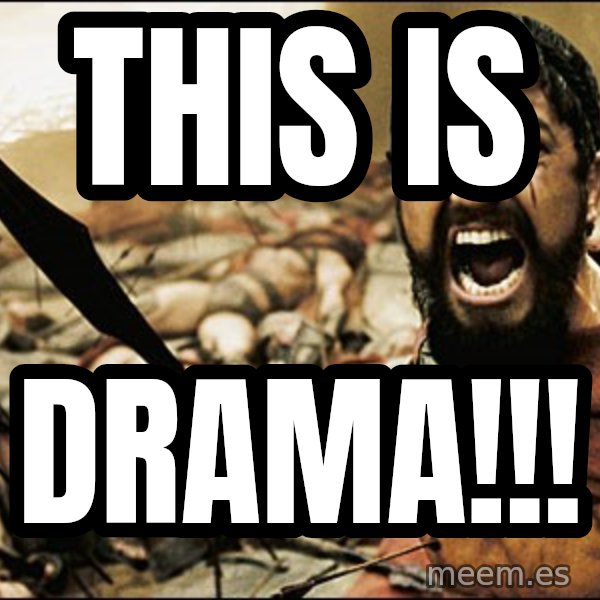 This Is Sparta Meme meme: THIS IS / DRAMA!!!