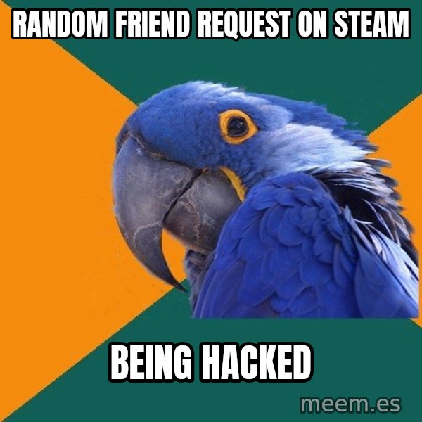Paranoid Parrot meme: random friend request on steam / being hacked