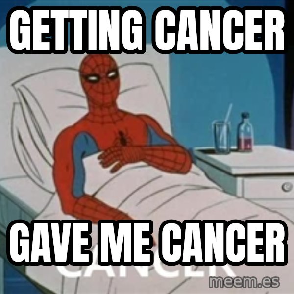 spiderman hospital meme: getting cancer / gave me cancer
