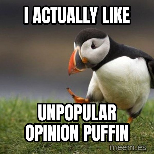 Unpopular Opinion Puffin meme: I actually like / Unpopular opinion puffin