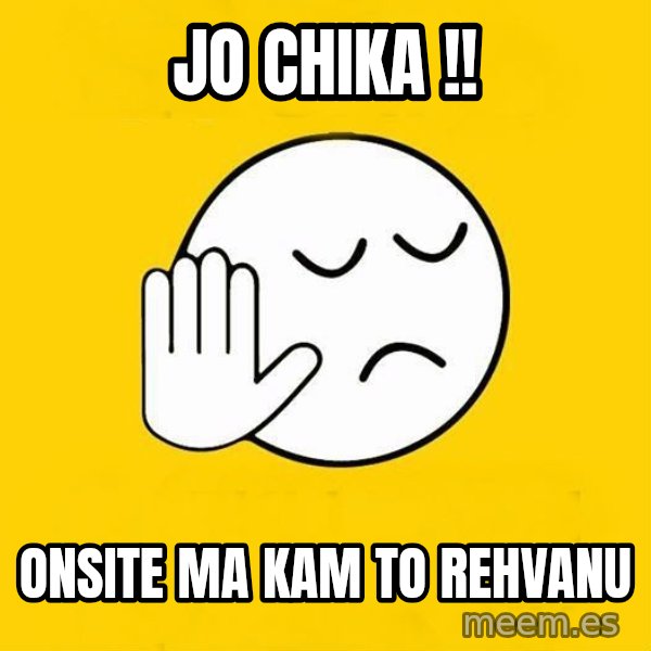 Jo baka gujarati meme: Jo Chika !! / Onsite Ma Kam To Rehvanu