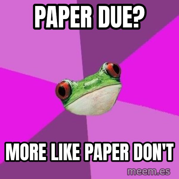 Foul Bachelorette Frog meme: Paper due? / More like paper don't
