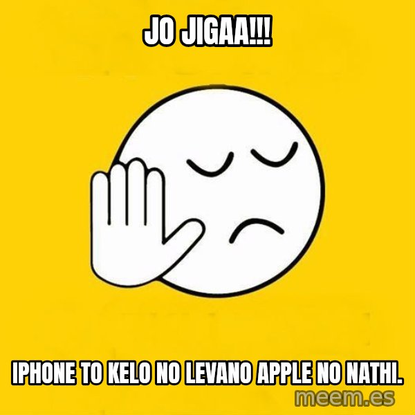 Jo baka gujarati meme: JO JIGAA!!! / IPHONE TO KELO NO LEVANO APPLE NO NATHI.