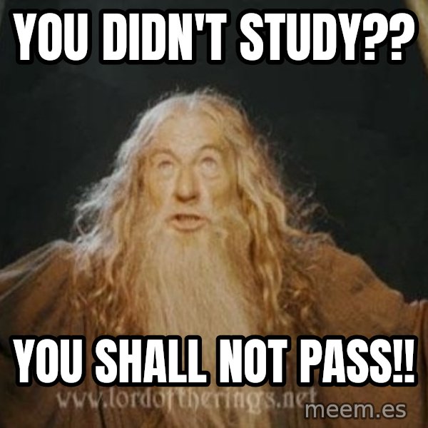 You shall not pass meme: You didn't study?? / You shall not pass!!