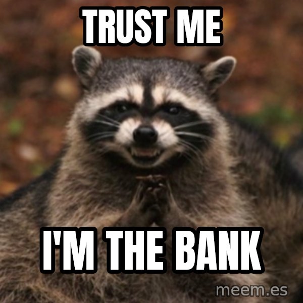 evil raccoon meme: trust me / I'm the bank
