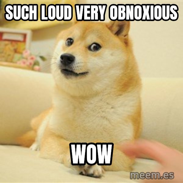 so doge meme: Such Loud  Very Obnoxious / Wow