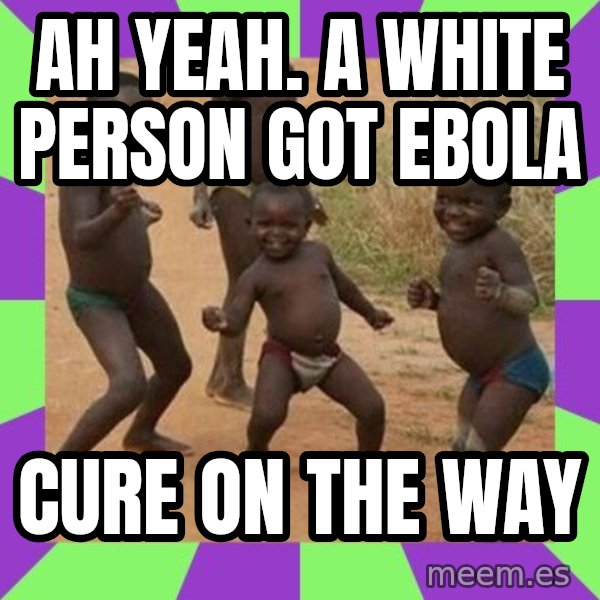african children dancing meme: Ah yeah. a white person got ebola / cure on the way
