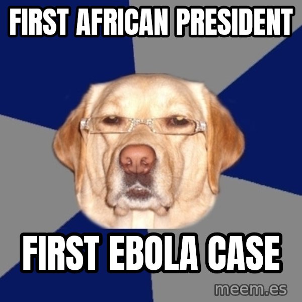 Racist Dawg meme: first african president / first Ebola case