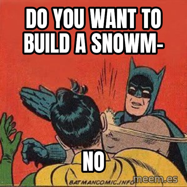 batman slap robin meme: do you want to build a snowm- / no