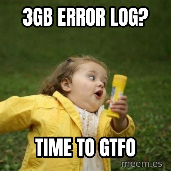 Little girl running away meme: 3GB error log? / time to gtfo