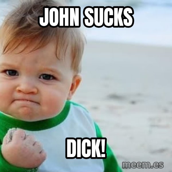 Success Kid meme: John sucks / DICK!