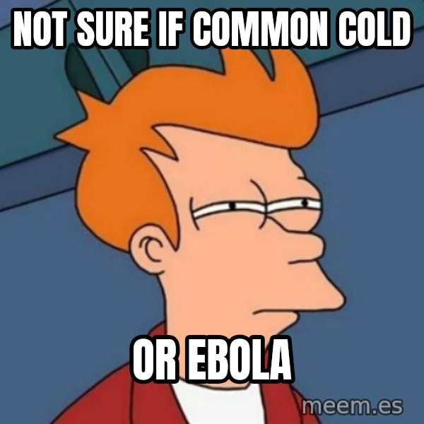 Not sure if troll meme: Not sure if common cold / Or ebola