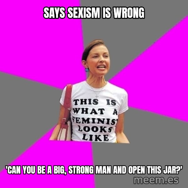Feminist Cunt meme: Says sexism is wrong / 'Can you be a big, strong man and open this jar?'