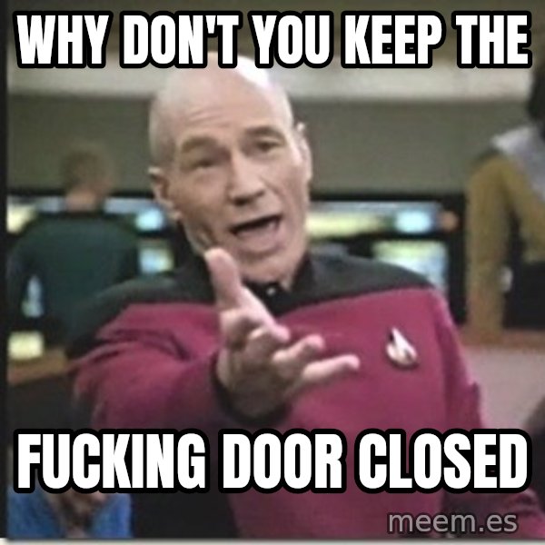 star trek wtf meme: why don't you keep the / fucking door closed