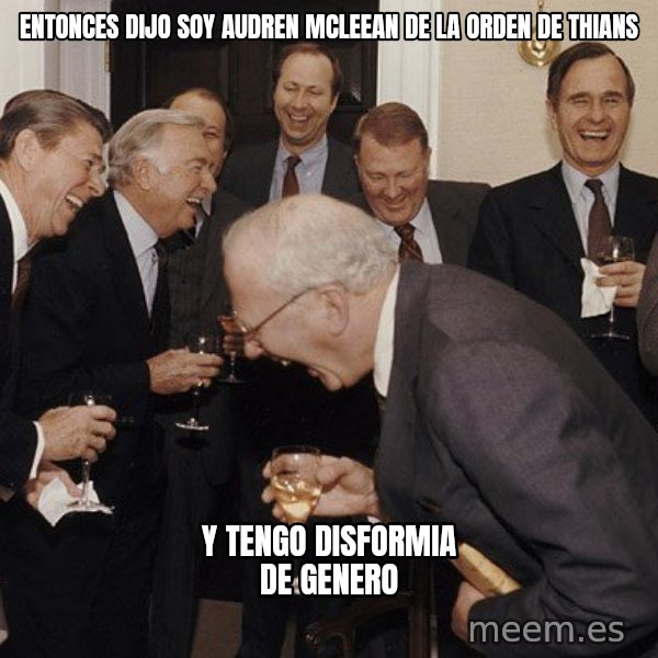 So Then I Said... meme: entonces dijo soy audren mcleean de la orden de thians / y tengo disformia de genero