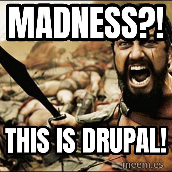 This Is Sparta Meme meme: Madness?! / THIS IS DRUPAL!