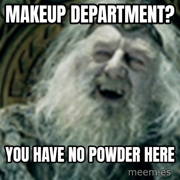 you have no power here meme: makeup department? / you have no powder here
