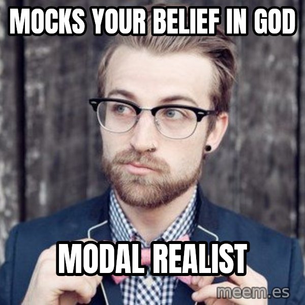 Scumbag Analytic Philosopher meme: Mocks your belief in God / MODAL REALIST