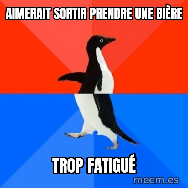 Socially Awesome Awkward Penguin meme: Aimerait sortir prendre une bière / Trop fatigué