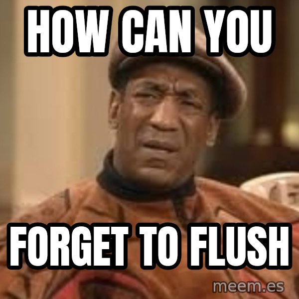Confused Bill Cosby  meme: how can you / forget to flush