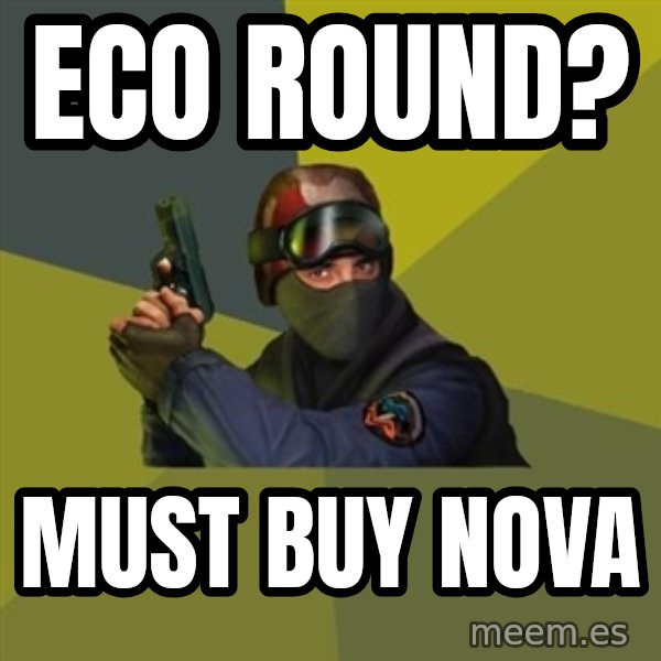 Counter Strike meme: Eco round? / must buy nova
