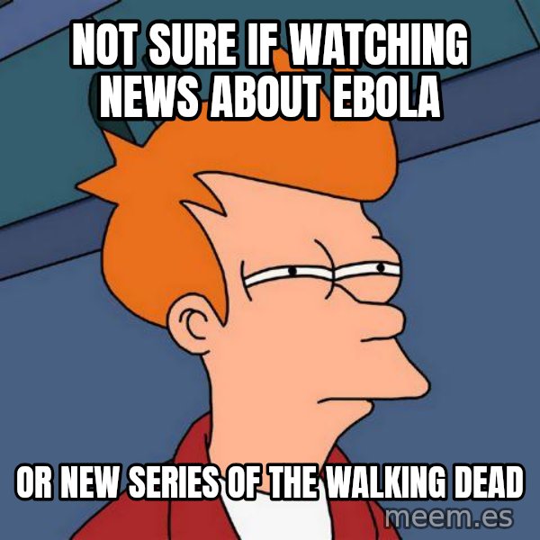 Futurama Fry meme: Not sure if watching news about ebola / or new series of the walking dead