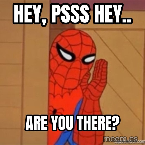 Psst spiderman meme: Hey, psss hey.. / Are you there?